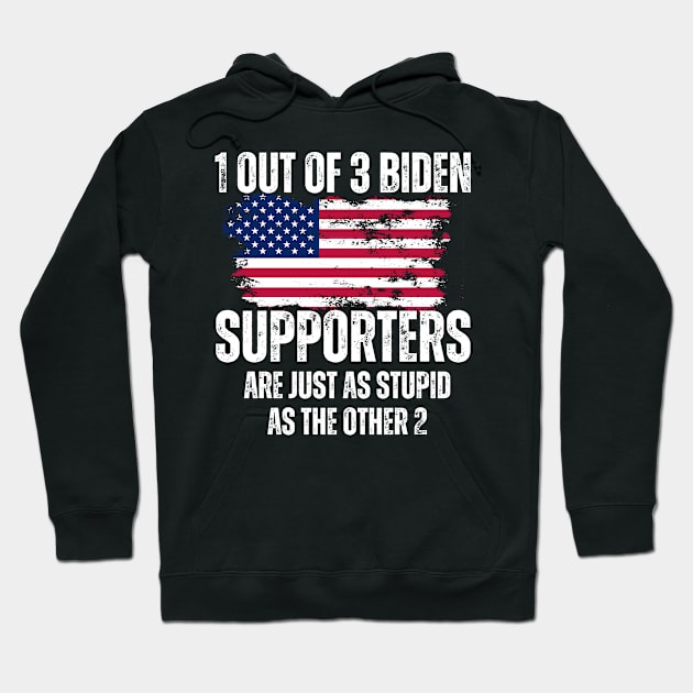 1-Out-Of-3-Biden-Supporters-Are-Just-As-Stupid-As-The-Other-2 Hoodie by Alexa